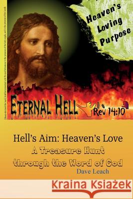 Eternal Hell: Heaven's Loving Purpose: Hell's Aim: Heaven's Love Dave Leach 9781466371910