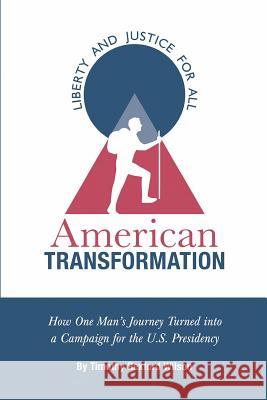 American Transformation: How One Man's Journey Turned into a Campaign for the U.S. Presidency Wilson, Timothy Rexford 9781466401891