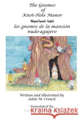The Gnomes of Knot-Hole Manor Bilingual Spanish English Adele Marie Crouch Adele Marie Crouch Lourdes V. Rodriguez 9781466416284 Createspace