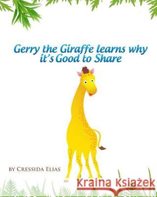 Gerry the Giraffe Learns Why it's Good to Share: In Color, Book 1 of The Safari Children's Books on Good Behavior Wadhe, Anand 9781466430778 Createspace
