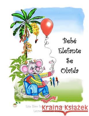 Bebé Elefante Se Olvida: The story of Elephant Baby Forgets en Español for Spanish speakers and learners! Shepherd, Lauren Amanda 9781466438538 Createspace