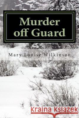 Murder off Guard Wilkinson, Mary Louise 9781466440746 Createspace