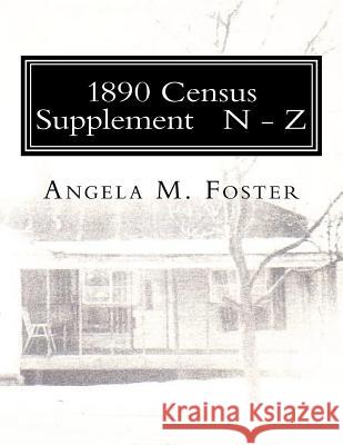 1890 Census Supplement N - Z Angela M. Foster 9781466448476