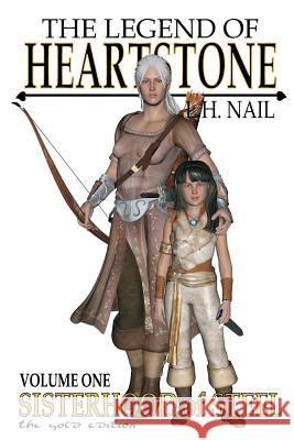 The Legend of Heartstone: Sisterhood of Steel L. H. Nail 9781466472860 Createspace
