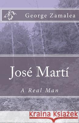 José Martí: A Real Man Zamalea, George 9781466492288 Createspace