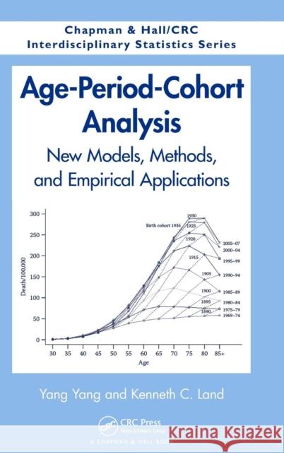 Age-Period-Cohort Analysis: New Models, Methods, and Empirical Applications Yang, Yang 9781466507524 CRC Press