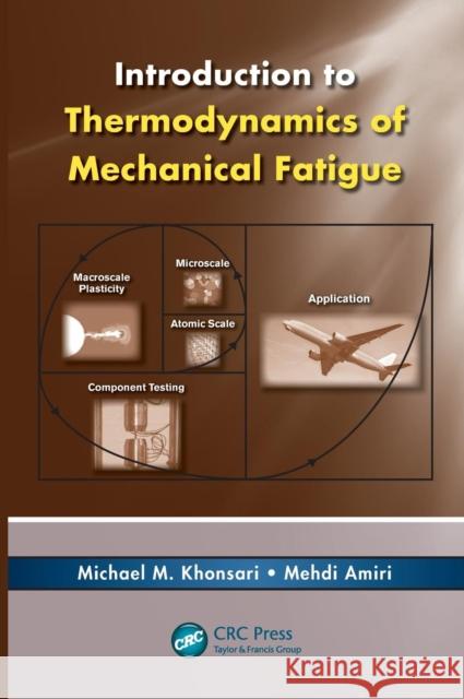 Introduction to Thermodynamics of Mechanical Fatigue Michael M. Khonsari Mehdi Amiri 9781466511798 CRC Press