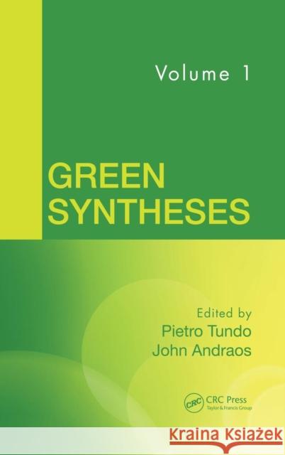Green Syntheses, Volume 1 Pietro Tundo John Andraos 9781466513204 CRC Press