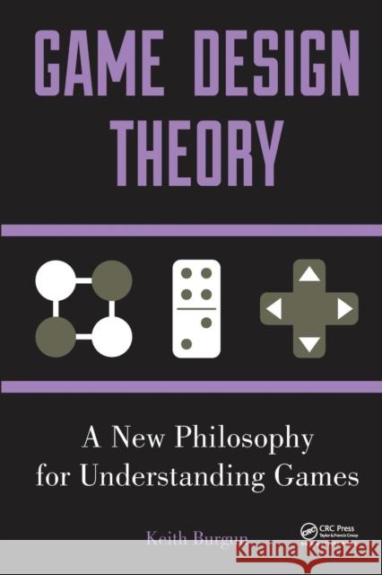 Game Design Theory: A New Philosophy for Understanding Games Burgun, Keith 9781466554207