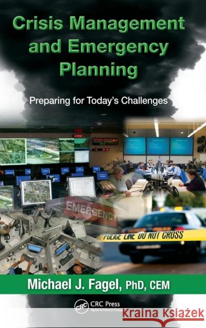 Crisis Management and Emergency Planning: Preparing for Today's Challenges Fagel, Michael J. 9781466555051 CRC Press