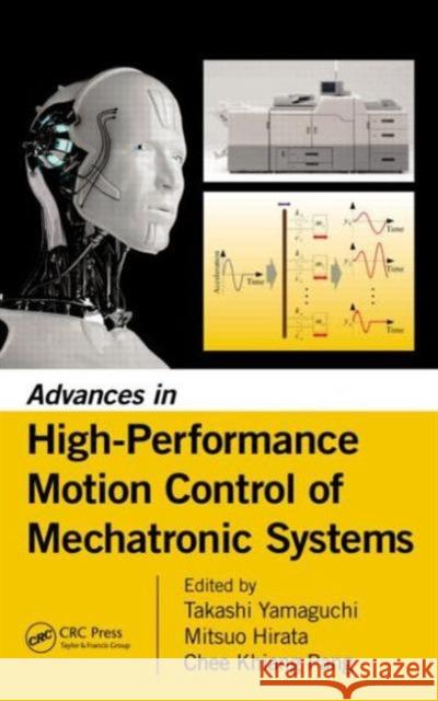Advances in High-Performance Motion Control of Mechatronic Systems Takashi Yamaguchi Mitsuo Hirata Justin Chee Khiang Pang 9781466555709 CRC Press