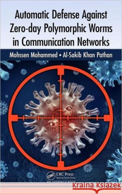 Automatic Defense Against Zero-Day Polymorphic Worms in Communication Networks Mohammed, Mohssen 9781466557277 Auerbach Publications