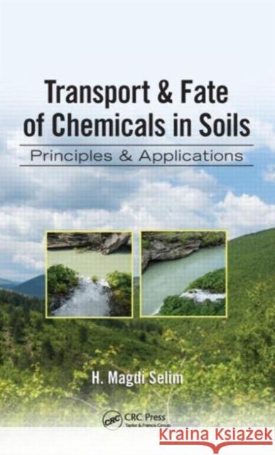 Transport & Fate of Chemicals in Soils: Principles & Applications H. Magdi Selim   9781466557949 Taylor and Francis