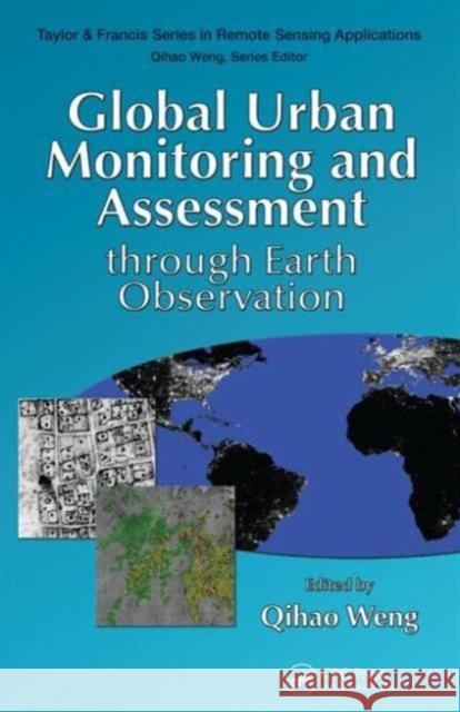 Global Urban Monitoring and Assessment Through Earth Observation Weng, Qihao 9781466564497