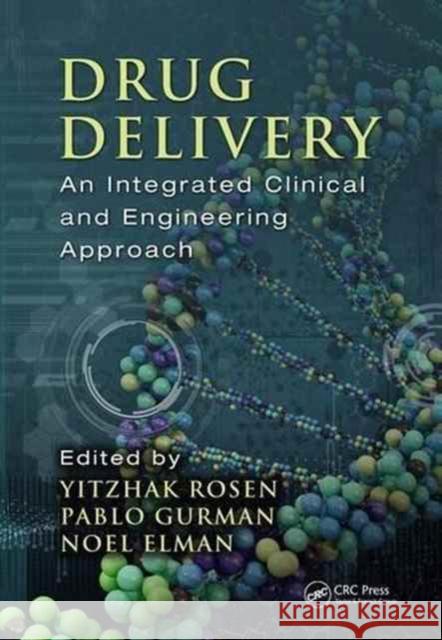 Drug Delivery: An Integrated Clinical and Engineering Approach Rosen, Yitzhak 9781466565944 CRC Press