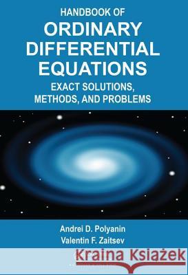 Handbook of Ordinary Differential Equations: Exact Solutions, Methods, and Problems Polyanin, Andrei D. 9781466569379 CRC Press