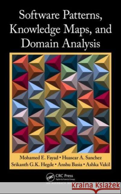 Software Patterns, Knowledge Maps, and Domain Analysis Mohamed Fayad Huascar A. Sanchez Srikanth G. K. Hedge 9781466571433