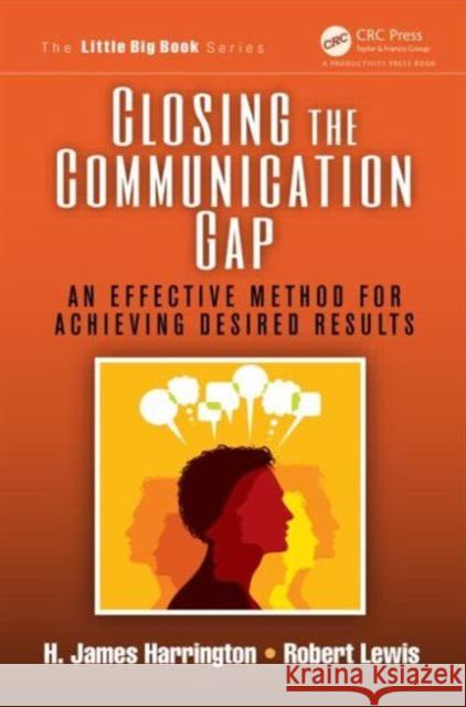 Closing the Communication Gap: An Effective Method for Achieving Desired Results Harrington, H. James 9781466574885 0