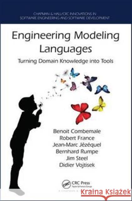 Engineering Modeling Languages: Turning Domain Knowledge Into Tools Benoit Combemale Robert France Jean-Marc Jezequel 9781466583733 CRC Press