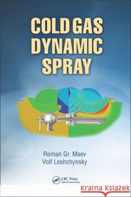 Cold Gas Dynamic Spray Roman Maev Volf Leshchynsky Anatolii Papyrin 9781466584426 CRC Press