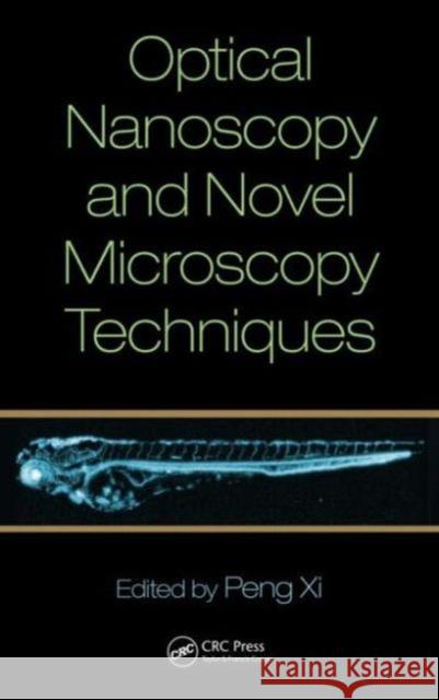 Optical Nanoscopy and Novel Microscopy Techniques Peng XI 9781466586291