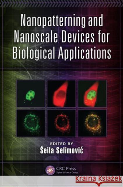 Nanopatterning and Nanoscale Devices for Biological Applications Krzysztof Iniewski Seila Selimovic 9781466586314