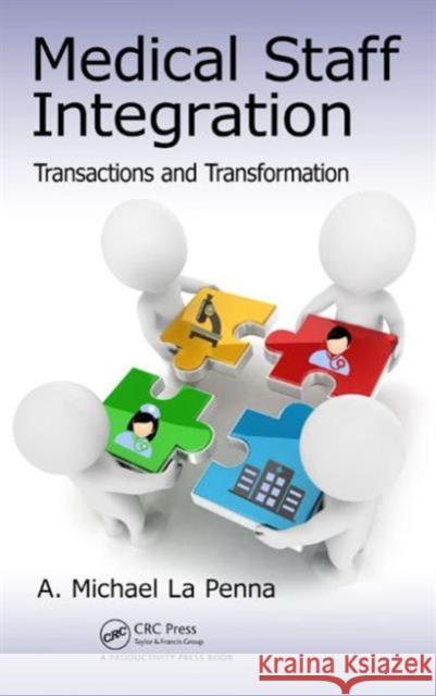 Medical Staff Integration: Transactions and Transformation A. Michael L 9781466592964 Productivity Press