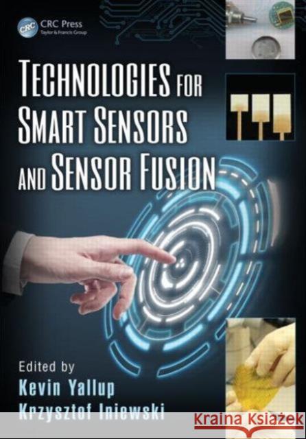 Technologies for Smart Sensors and Sensor Fusion Kevin Yallup Krzysztof Iniewski 9781466595507 CRC Press