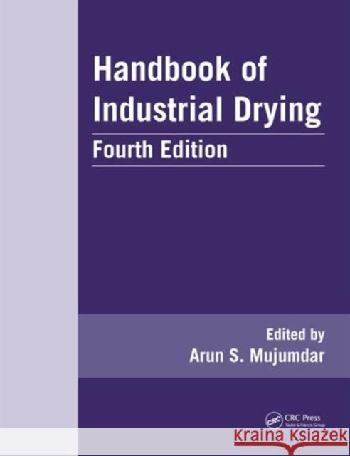 Handbook of Industrial Drying Arun S. Mujumdar 9781466596658 CRC Press