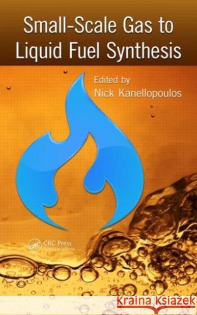 Small-Scale Gas to Liquid Fuel Synthesis Nick Kanellopoulos 9781466599383 CRC Press