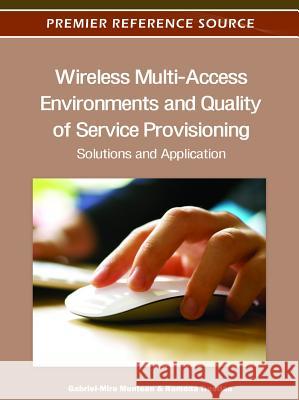 Wireless Multi-Access Environments and Quality of Service Provisioning: Solutions and Application Muntean, Gabriel-Miro 9781466600171