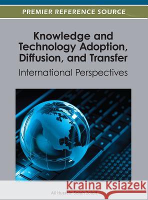 Knowledge and Technology Adoption, Diffusion, and Transfer: International Perspectives Zolait, Ali Hussein Saleh 9781466617520 Information Science Reference
