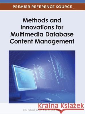 Methods and Innovations for Multimedia Database Content Management Shu-Ching Chen 9781466617919