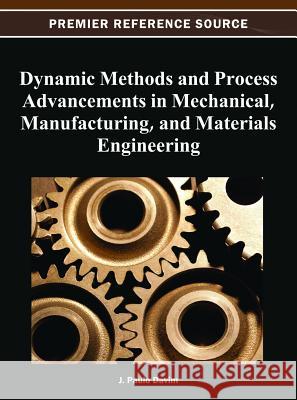 Dynamic Methods and Process Advancements in Mechanical, Manufacturing, and Materials Engineering J. Paulo Davim 9781466618671