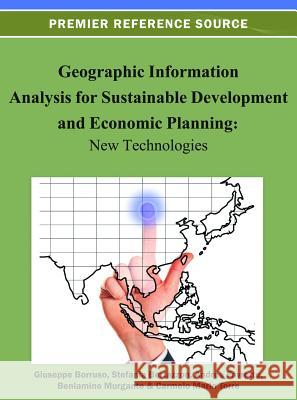 Geographic Information Analysis for Sustainable Development and Economic Planning: New Technologies Borruso, Giuseppe 9781466619241 Information Science Reference