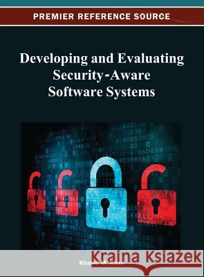 Developing and Evaluating Security-Aware Software Systems Khaled M. Khan 9781466624825 Information Science Reference