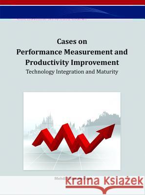 Cases on Performance Measurement and Productivity Improvement: Technology Integration and Maturity Khosrow-Pour, D. B. a. Mehdi 9781466626188 Business Science Reference