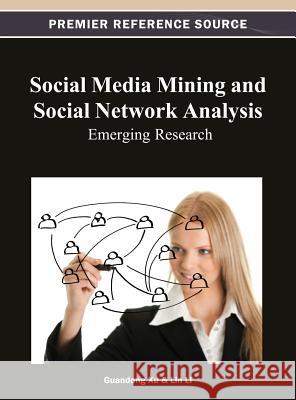 Social Media Mining and Social Network Analysis: Emerging Research Xu, Guandong 9781466628069 Information Science Reference