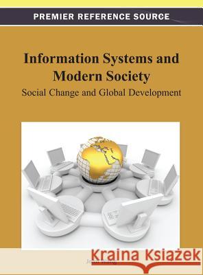 Information Systems and Modern Society: Social Change and Global Development Wang, John 9781466629226 Information Science Reference
