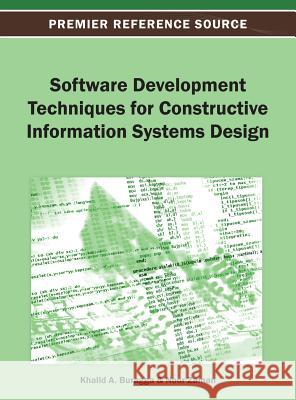 Software Development Techniques for Constructive Information Systems Design Khalid A. Buragga Noor Zaman 9781466636798 Information Science Reference