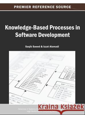 Knowledge-Based Processes in Software Development Saqib Saeed Izzat Alsmadi 9781466642294 Information Science Reference