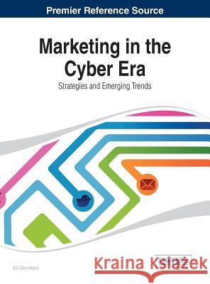 Marketing in the Cyber Era: Strategies and Emerging Trends Ghorbani, Ali 9781466648647