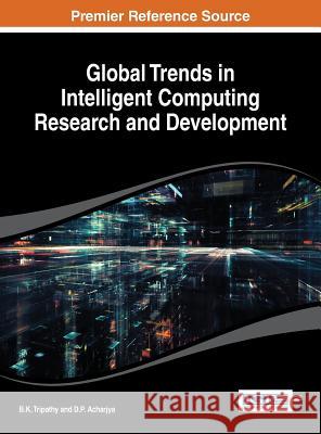 Global Trends in Intelligent Computing Research and Development B. K. Tripathy D. P. Acharjya 9781466649361