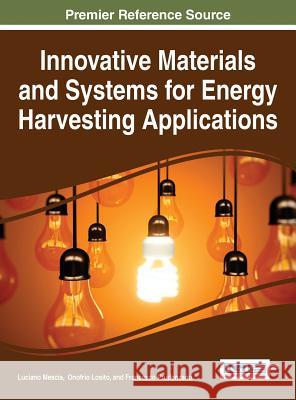 Innovative Materials and Systems for Energy Harvesting Applications Francesco Prudenzano Onofrio Losito Luciano Mescia 9781466682542