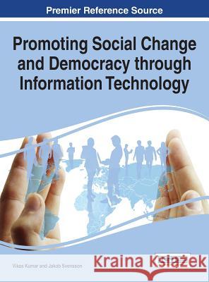 Promoting Social Change and Democracy through Information Technology Kumar, Vikas 9781466685024