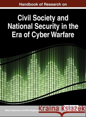 Handbook of Research on Civil Society and National Security in the Era of Cyber Warfare Metodi Hadji-Janev Mitko Bogdanoski 9781466687936