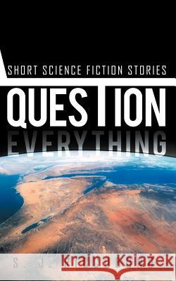 Question Everything: Short Science Fiction Stories Riccobono, S. J. 9781466909175 Trafford Publishing