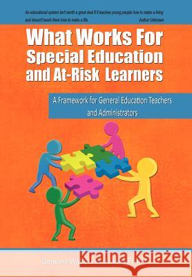 What Works for Special Education and At-Risk Learners: A Framework for General Education Teachers and Administrators Walters, Genevra 9781466923256 Trafford Publishing