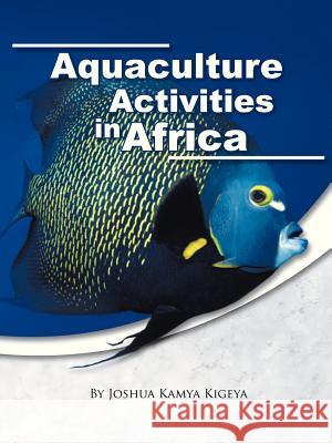 Aquaculture Activities in Africa Joshua Kamya Kigeya 9781466945043 Trafford Publishing