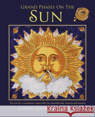 Grand Phases on the Sun: The Case for a Mechanism Responsible for Extended Solar Minima and Maxima Yaskell, Steven Haywood 9781466963016 Trafford Publishing